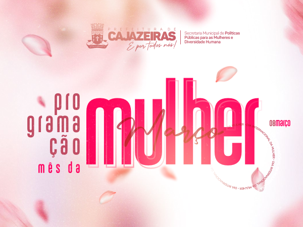 Prefeitura de Cajazeiras divulga programação especial do Mês da Mulher 2026